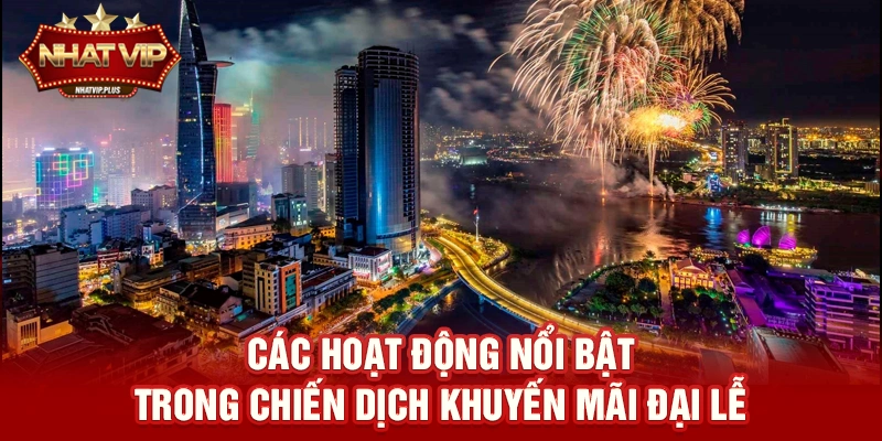 cac hoat dong noi bat trong chien dich khuyen mai dai le Các hoạt động nổi bật trong chiến dịch Khuyến mãi đại lễ