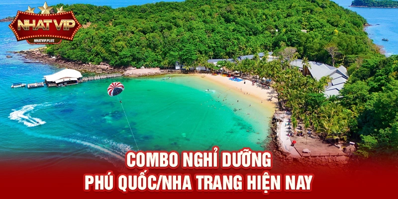 combo nghi duong phu quoc nha trang hien nay Combo nghỉ dưỡng Phú Quốc/Nha Trang trở thành xu hướng du lịch hiện nay
