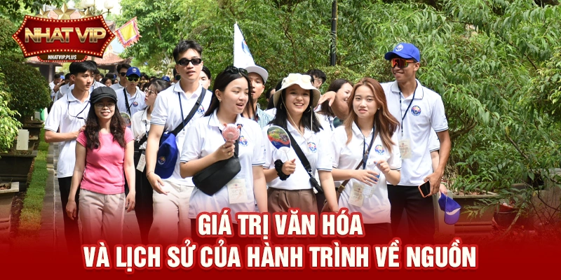 Giá trị văn hóa và lịch sử của hành trình về nguồn