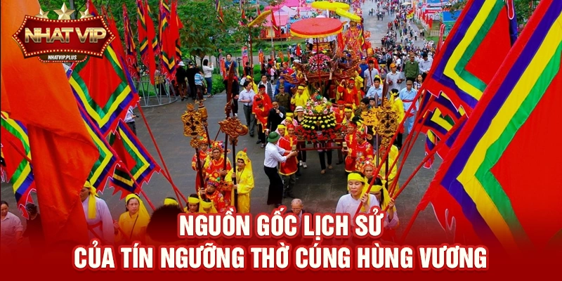 nguon goc lich su cua tin nguong tho cung hung vuong Nguồn gốc lịch sử của Tín ngưỡng thờ cúng Hùng Vương
