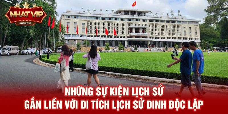 nhung su kien lich su gan lien voi di tich lich su dinh doc lap Những sự kiện lịch sử gắn liền với Di tích lịch sử Dinh Độc Lập