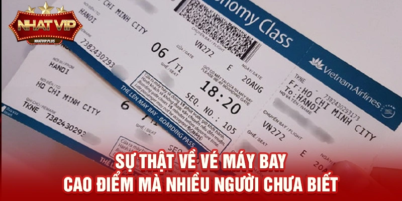 su that ve ve may bay cao diem ma nhieu nguoi chua biet Sự thật về Vé máy bay cao điểm mà nhiều người chưa biết