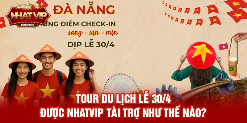tour du lich le 30 4 duoc nhatvip tai tro nhu the nao Tour du lịch lễ 30/4 được nhatvip tài trợ như thế nào?