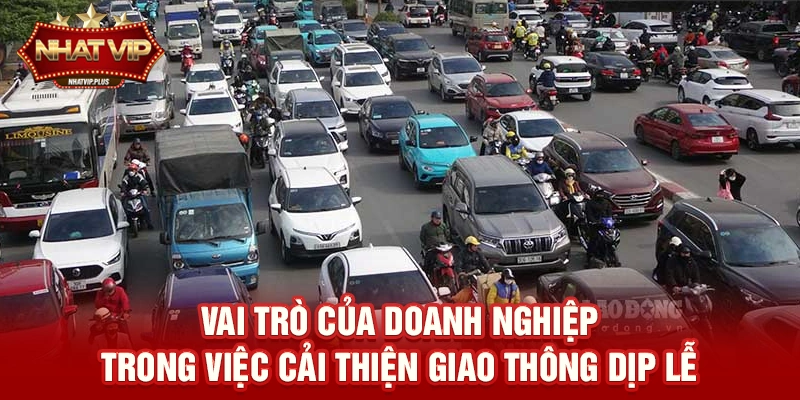vai tro cua doanh nghiep trong viec cai thien giao thong dip le Vai trò của doanh nghiệp trong việc cải thiện giao thông dịp lễ