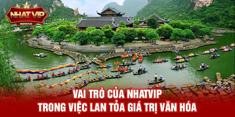 vai tro cua nhatvip trong viec lan toa gia tri van hoa Vai trò của nhatvip trong việc lan tỏa giá trị văn hóa