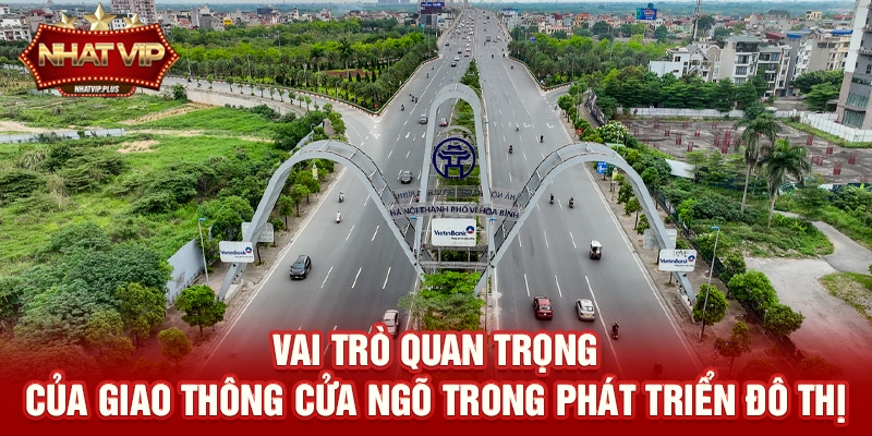 vai tro quan trong cua giao thong cua ngo trong phat trien do thi Vai trò quan trọng của Giao thông cửa ngõ trong phát triển đô thị