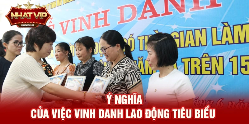 y nghia cua viec vinh danh lao dong tieu bieu Ý nghĩa của việc vinh danh lao động tiêu biểu trong xã hội hiện đại